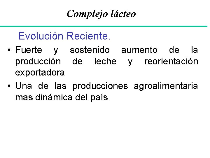 Complejo lácteo Evolución Reciente. • Fuerte y sostenido aumento de la producción de leche