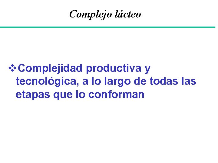 Complejo lácteo v. Complejidad productiva y tecnológica, a lo largo de todas las etapas