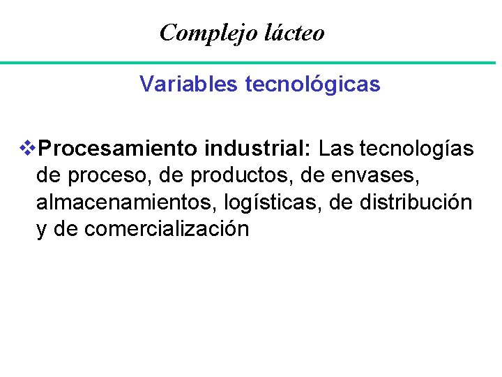 Complejo lácteo Variables tecnológicas v. Procesamiento industrial: Las tecnologías de proceso, de productos, de