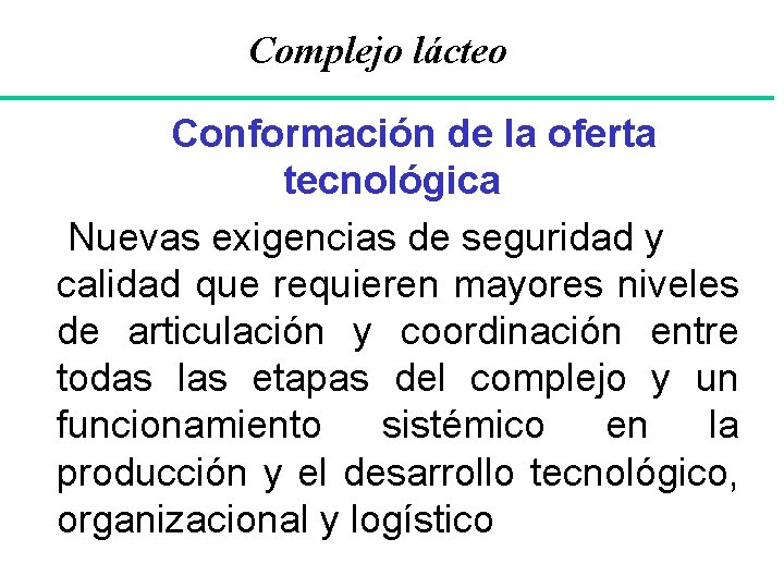 Complejo lácteo Conformación de la oferta tecnológica Nuevas exigencias de seguridad y calidad que