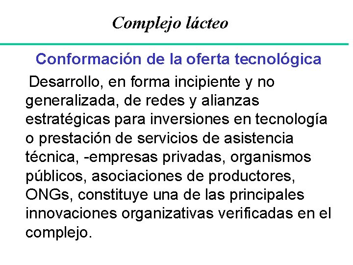 Complejo lácteo Conformación de la oferta tecnológica Desarrollo, en forma incipiente y no generalizada,