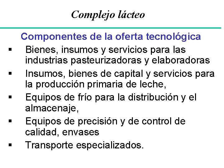Complejo lácteo § § § Componentes de la oferta tecnológica Bienes, insumos y servicios