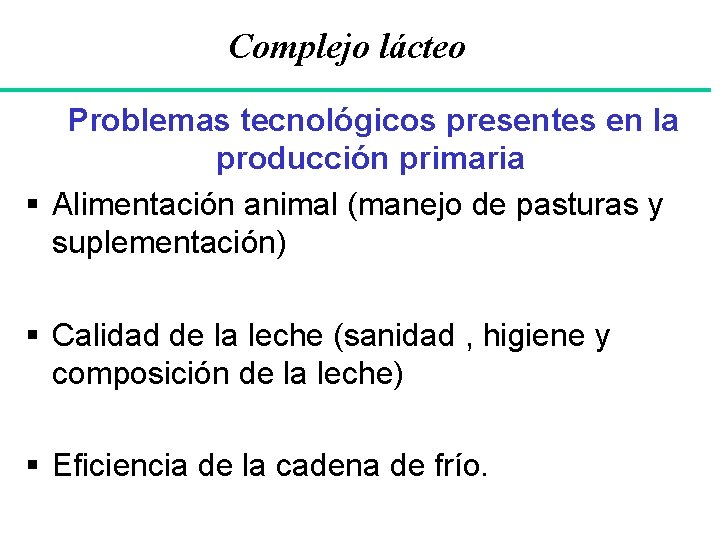Complejo lácteo Problemas tecnológicos presentes en la producción primaria § Alimentación animal (manejo de