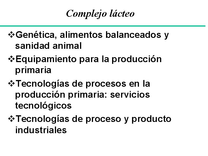 Complejo lácteo v. Genética, alimentos balanceados y sanidad animal v. Equipamiento para la producción