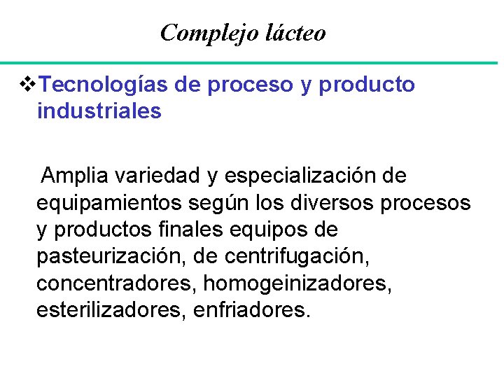 Complejo lácteo v. Tecnologías de proceso y producto industriales Amplia variedad y especialización de