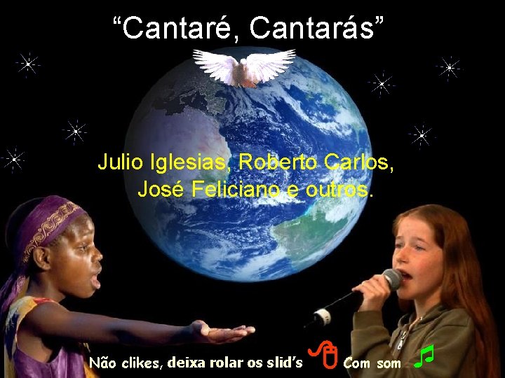 “Cantaré, Cantarás” Julio Iglesias, Roberto Carlos, José Feliciano e outros. Não clikes, deixa rolar