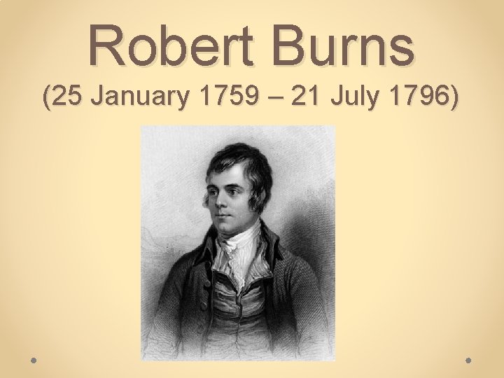 Robert Burns (25 January 1759 – 21 July 1796) 