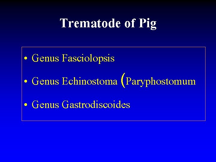 Trematode of Pig • Genus Fasciolopsis • Genus Echinostoma (Paryphostomum • Genus Gastrodiscoides 