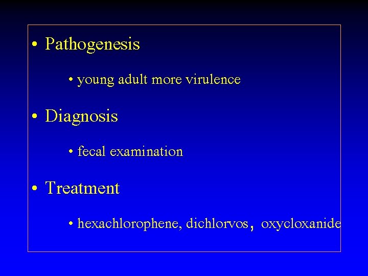  • Pathogenesis • young adult more virulence • Diagnosis • fecal examination •