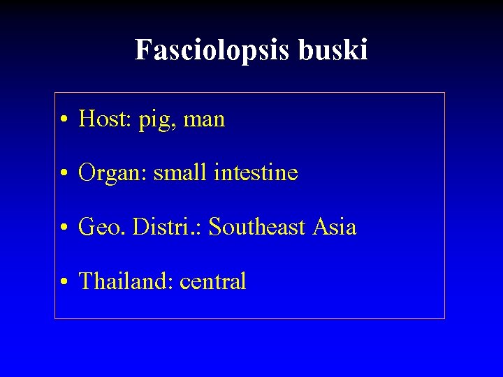 Fasciolopsis buski • Host: pig, man • Organ: small intestine • Geo. Distri. :