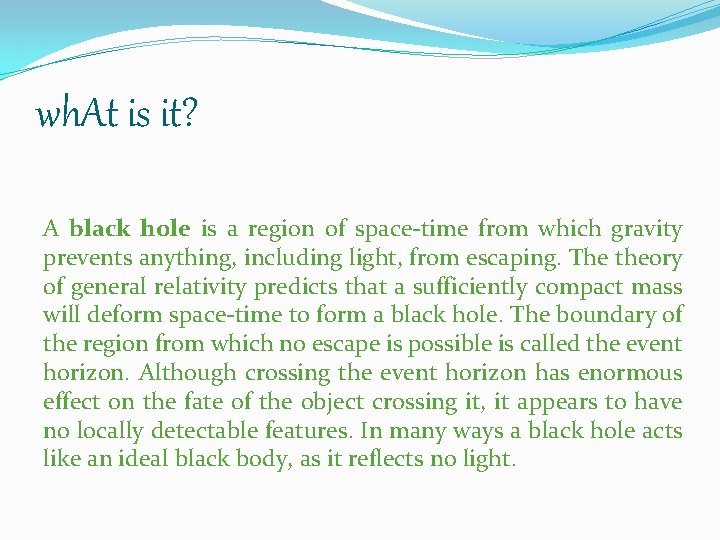 wh. At is it? A black hole is a region of space-time from which