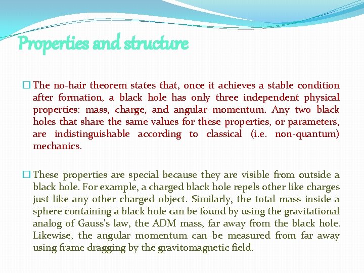 Properties and structure � The no-hair theorem states that, once it achieves a stable