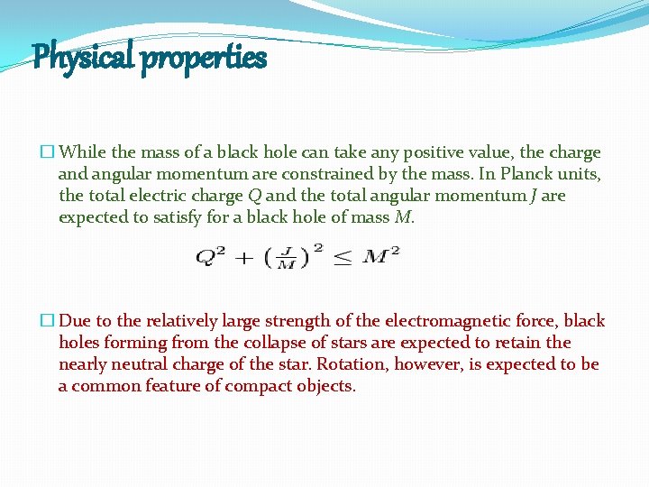 Physical properties � While the mass of a black hole can take any positive