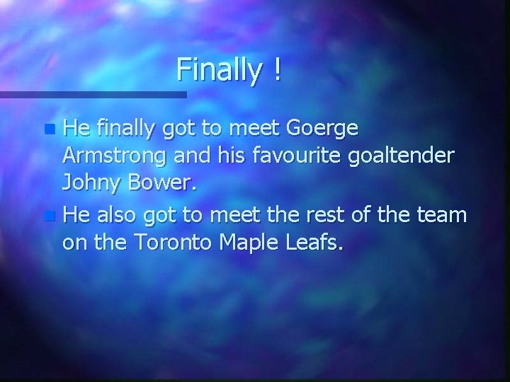 Finally ! He finally got to meet Goerge Armstrong and his favourite goaltender Johny