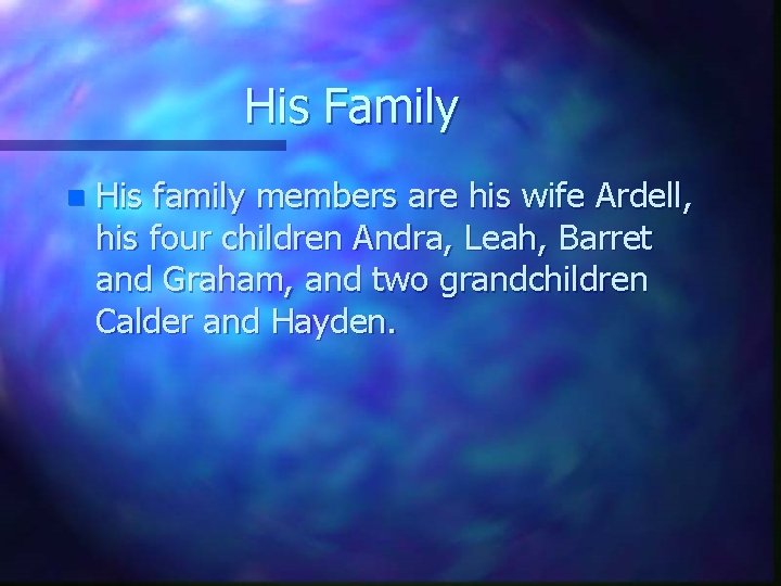 His Family n His family members are his wife Ardell, his four children Andra,