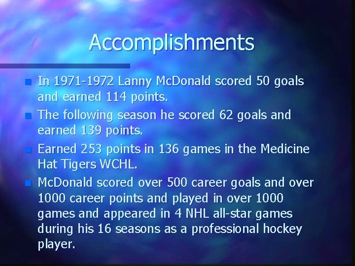 Accomplishments n n In 1971 -1972 Lanny Mc. Donald scored 50 goals and earned