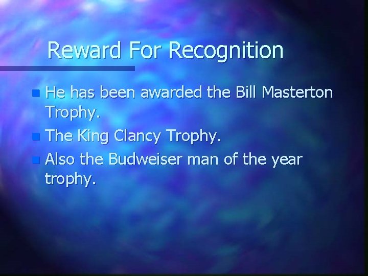 Reward For Recognition He has been awarded the Bill Masterton Trophy. n The King