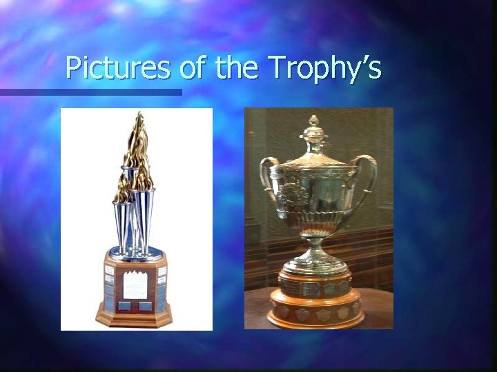 Pictures of the Trophy’s 