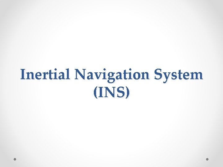 Inertial Navigation System (INS) 