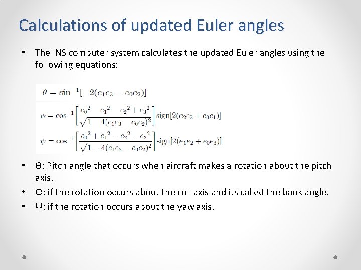 Calculations of updated Euler angles • The INS computer system calculates the updated Euler