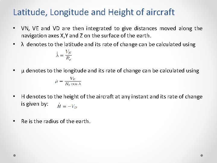 Latitude, Longitude and Height of aircraft • VN, VE and VD are then integrated