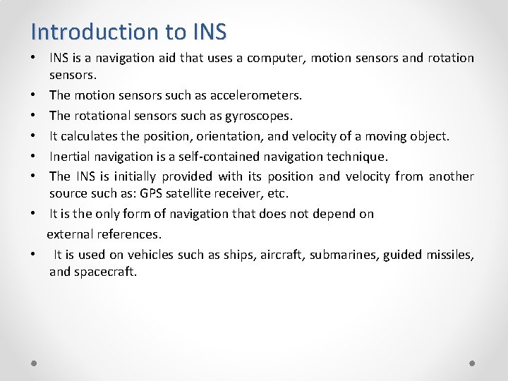 Introduction to INS • INS is a navigation aid that uses a computer, motion