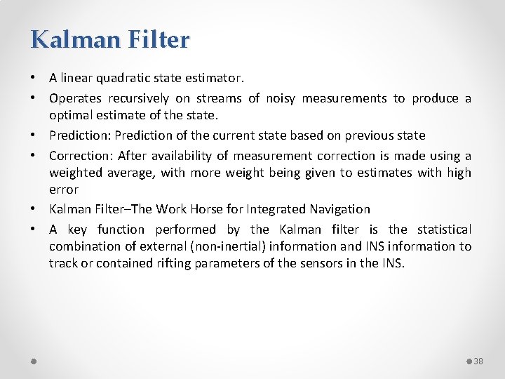 Kalman Filter • A linear quadratic state estimator. • Operates recursively on streams of