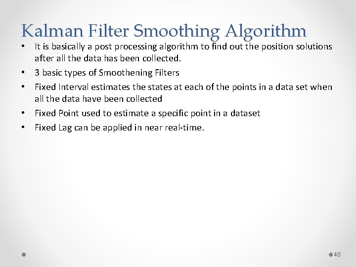 Kalman Filter Smoothing Algorithm • It is basically a post processing algorithm to find