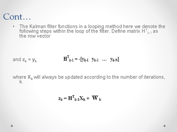 Cont… • The Kalman filter functions in a looping method here we denote the