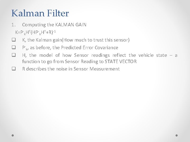 Kalman Filter 1. Computing the KALMAN GAIN K=P-k. HT(HP-k. HT+R)-1 q K, the Kalman