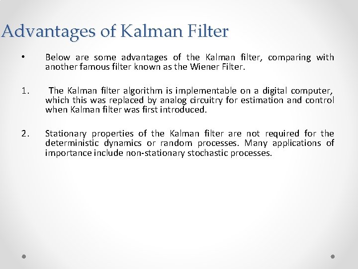Advantages of Kalman Filter • Below are some advantages of the Kalman filter, comparing