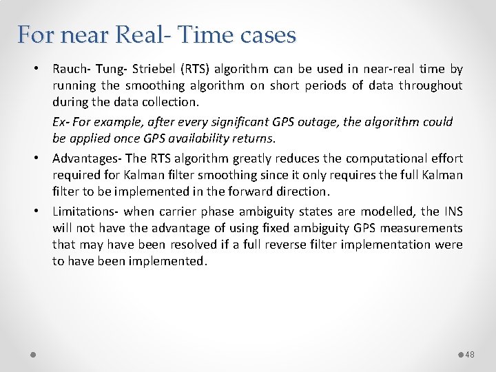 For near Real- Time cases • Rauch- Tung- Striebel (RTS) algorithm can be used