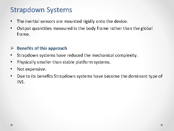 Strapdown Systems • The inertial sensors are mounted rigidly onto the device. • Output