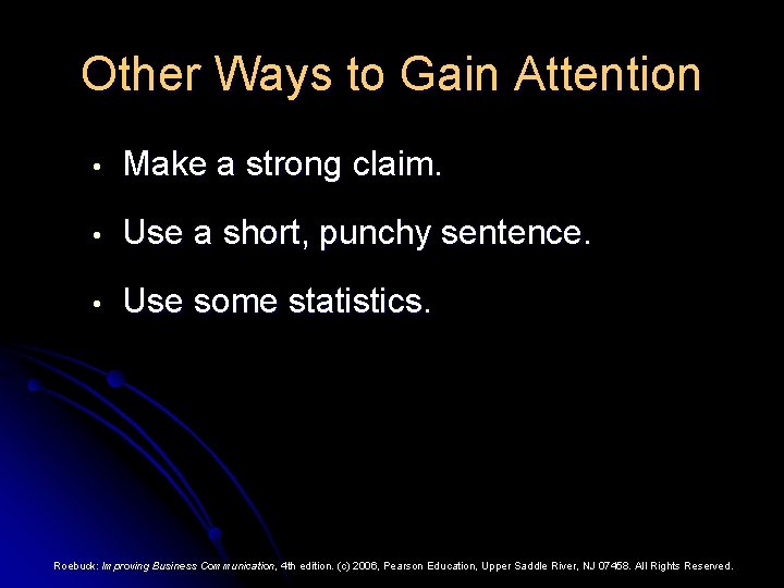 Other Ways to Gain Attention • Make a strong claim. • Use a short,