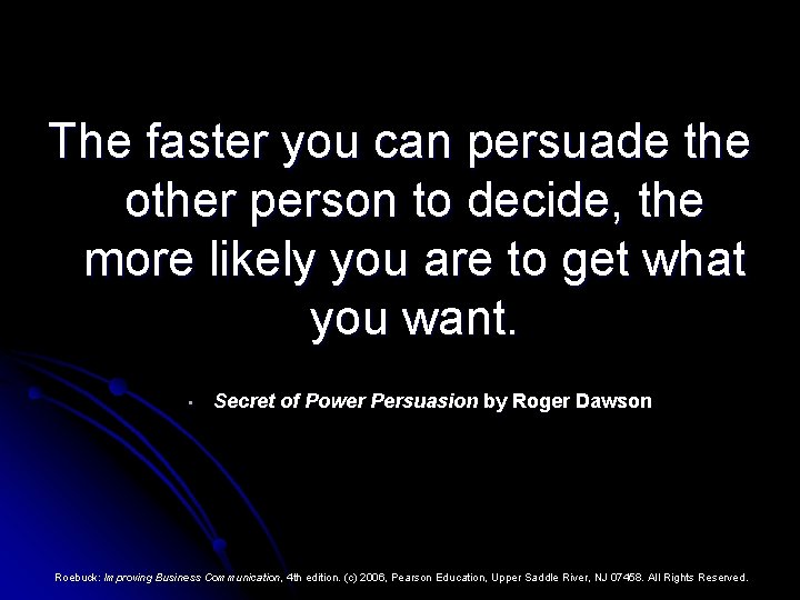 The faster you can persuade the other person to decide, the more likely you