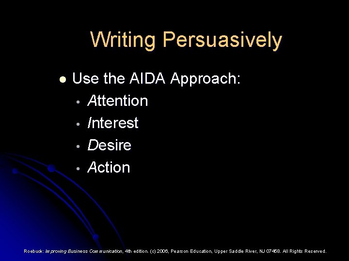 Writing Persuasively l Use the AIDA Approach: • Attention • Interest • Desire •