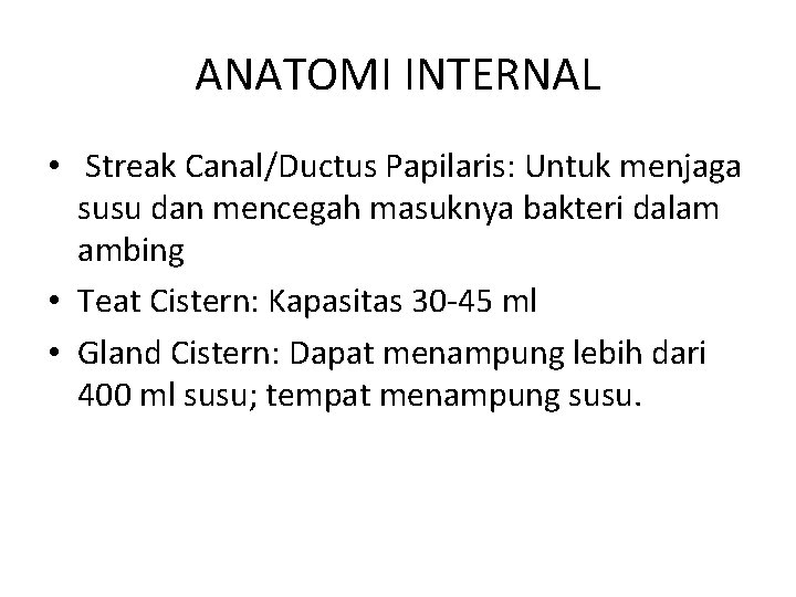 ANATOMI INTERNAL • Streak Canal/Ductus Papilaris: Untuk menjaga susu dan mencegah masuknya bakteri dalam