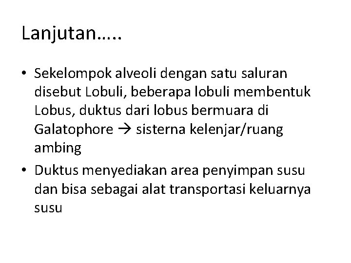 Lanjutan…. . • Sekelompok alveoli dengan satu saluran disebut Lobuli, beberapa lobuli membentuk Lobus,