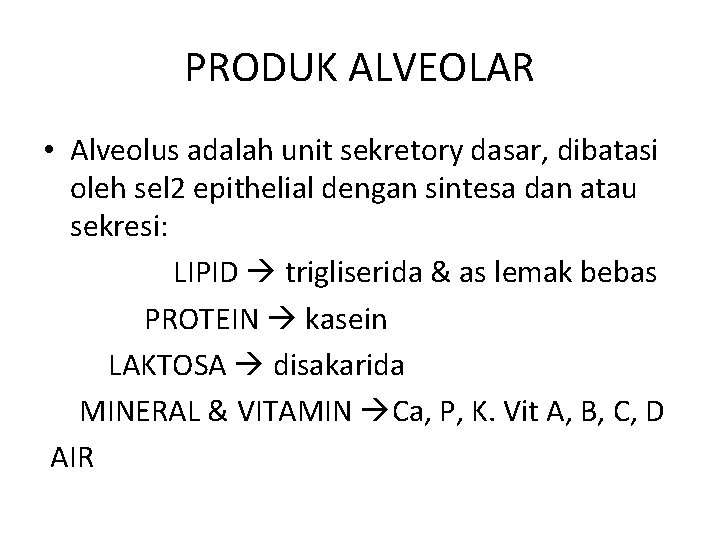 PRODUK ALVEOLAR • Alveolus adalah unit sekretory dasar, dibatasi oleh sel 2 epithelial dengan