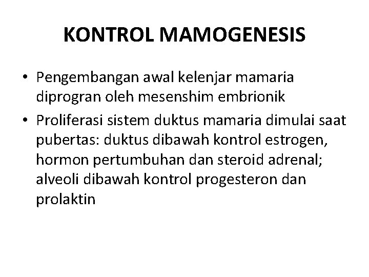 KONTROL MAMOGENESIS • Pengembangan awal kelenjar mamaria diprogran oleh mesenshim embrionik • Proliferasi sistem