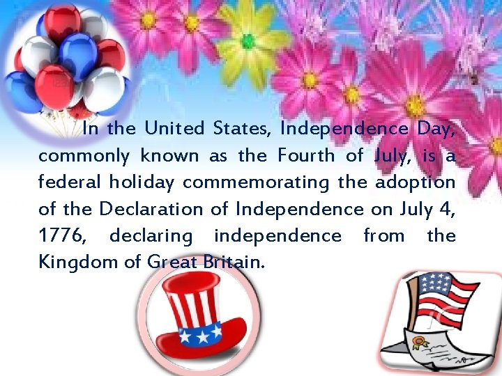 In the United States, Independence Day, commonly known as the Fourth of July, is