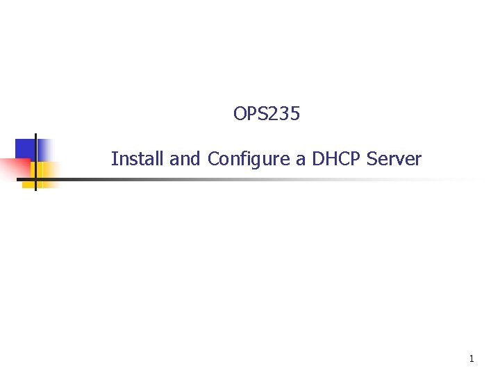 OPS 235 Install and Configure a DHCP Server 1 
