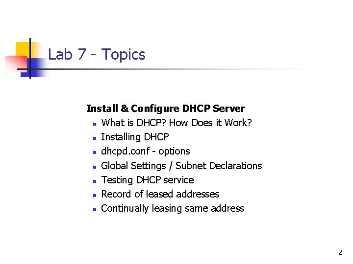 Lab 7 - Topics Install & Configure DHCP Server What is DHCP? How Does