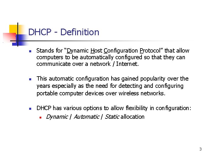 DHCP - Definition Stands for “Dynamic Host Configuration Protocol” that allow computers to be