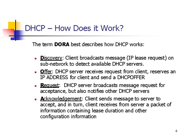 DHCP – How Does it Work? The term DORA best describes how DHCP works: