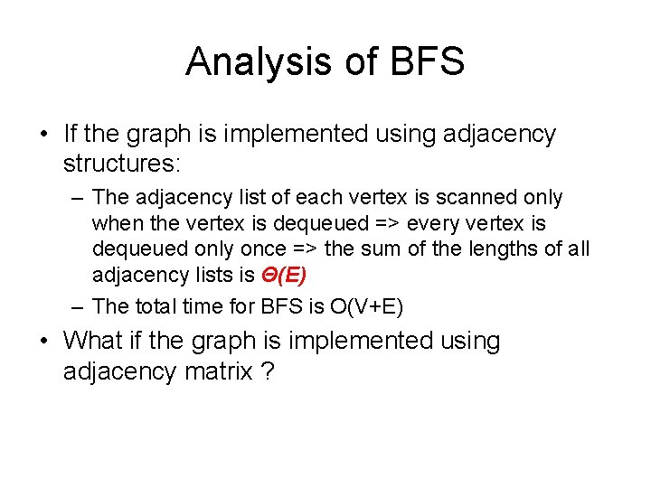 Analysis of BFS • If the graph is implemented using adjacency structures: – The