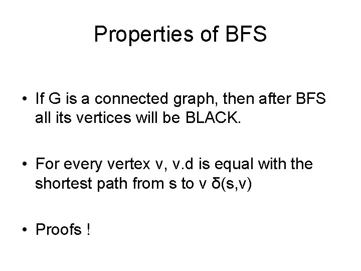 Properties of BFS • If G is a connected graph, then after BFS all