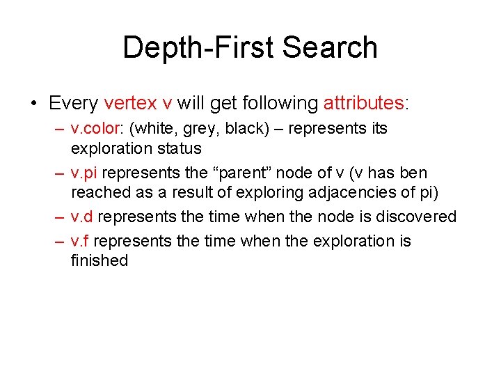Depth-First Search • Every vertex v will get following attributes: – v. color: (white,