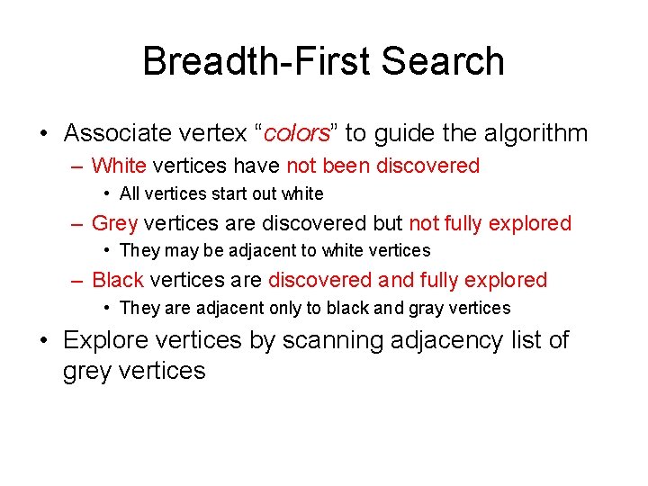 Breadth-First Search • Associate vertex “colors” to guide the algorithm – White vertices have