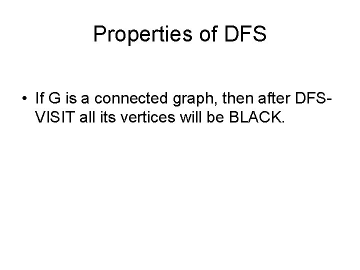 Properties of DFS • If G is a connected graph, then after DFSVISIT all